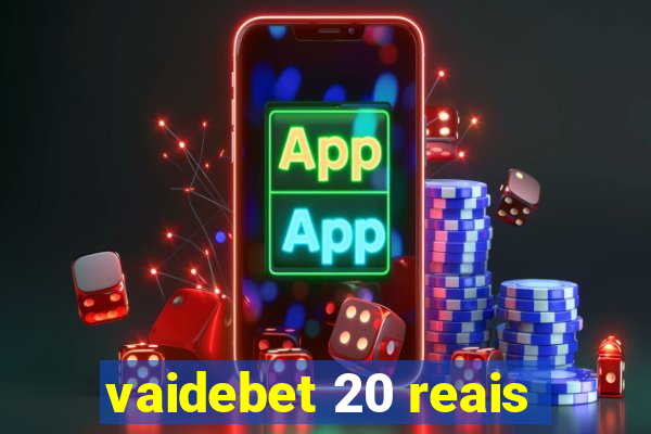 vaidebet 20 reais